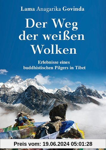 Der Weg der weißen Wolken: Erlebnisse eines buddhistischen Pilgers in Tibet